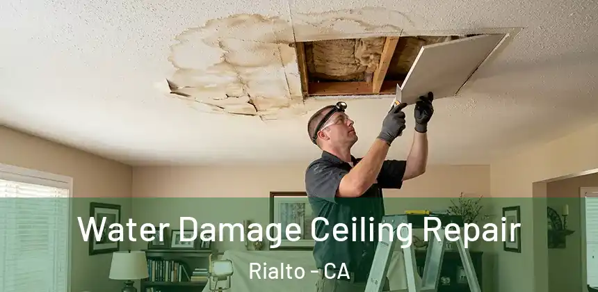 Water Damage Ceiling Repair Rialto - CA